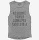 Absolute Power Corrupts Absolutely grey Womens Muscle Tank