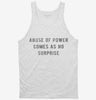 Abuse Of Power Comes As No Surprise Tanktop 666x695.jpg?v=1700658743