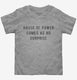 Abuse Of Power Comes As No Surprise grey Toddler Tee