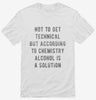 According To Chemistry Alcohol Is A Solution Shirt 666x695.jpg?v=1710041553