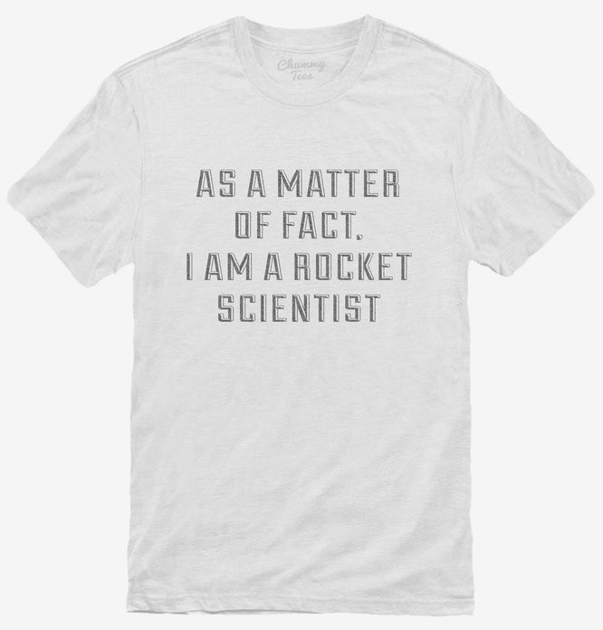 Actually I Am A Rocket Scientist T-Shirt