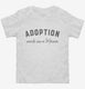 Adoption Made Me A Mama Foster Mom white Toddler Tee