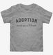 Adoption Made Me A Mama Foster Mom grey Toddler Tee