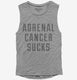 Adrenal Cancer Sucks grey Womens Muscle Tank