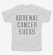 Adrenal Cancer Sucks white Youth Tee