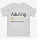 Adulting Would Not Recommend  Toddler Tee