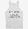 Adventure Is Calling And I Must Go Tanktop 666x695.jpg?v=1700518312