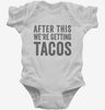 After This Were Getting Tacos Infant Bodysuit 666x695.jpg?v=1700418825