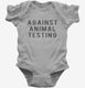 Against Animal Testing grey Infant Bodysuit