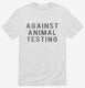 Against Animal Testing white Mens