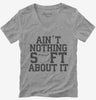 Aint Nothing Soft About It Funny Softball Womens Vneck