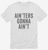 Ainters Gonna Aint Shirt 666x695.jpg?v=1700406391