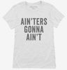 Ainters Gonna Aint Womens Shirt 666x695.jpg?v=1700406391