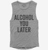 Alcohol You Later Funny Call You Later Womens Muscle Tank Top 666x695.jpg?v=1700415268