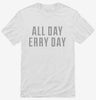 All Day Erry Day Shirt 666x695.jpg?v=1710042594