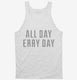 All Day Erry Day  Tank
