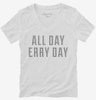 All Day Erry Day Womens Vneck Shirt 666x695.jpg?v=1700658195