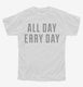 All Day Erry Day  Youth Tee
