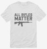 All Rifles Matter Shirt 666x695.jpg?v=1700397691
