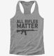 All Rifles Matter  Womens Racerback Tank