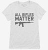 All Rifles Matter Womens Shirt 666x695.jpg?v=1700397691