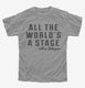 All The Worlds A Stage William Shakespeare grey Youth Tee