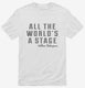 All The Worlds A Stage William Shakespeare white Mens