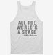 All The Worlds A Stage William Shakespeare white Tank