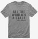All The Worlds A Stage William Shakespeare grey Mens