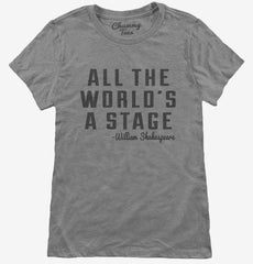 All The Worlds A Stage William Shakespeare Womens T-Shirt