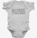 Allergic To Housework Funny white Infant Bodysuit