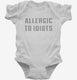 Allergic To Idiots white Infant Bodysuit