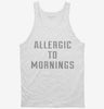 Allergic To Mornings Tanktop 666x695.jpg?v=1700658066