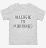 Allergic To Mornings Toddler Shirt 666x695.jpg?v=1700658066