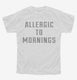 Allergic To Mornings white Youth Tee
