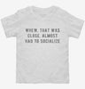 Almost Had To Socialize Toddler Shirt 666x695.jpg?v=1700657899