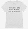 Almost Had To Socialize Womens Shirt 666x695.jpg?v=1700657899