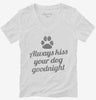 Always Kiss Your Dog Goodnight Womens Vneck Shirt 666x695.jpg?v=1700487158