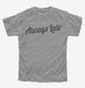 Always Late  Youth Tee