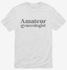 Amateur Gynecologist Shirt 666x695.jpg?v=1700397508