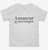 Amateur Gynecologist Toddler Shirt 666x695.jpg?v=1700397508
