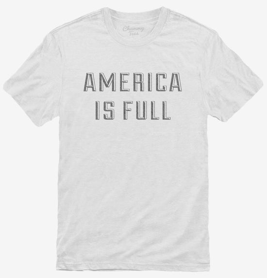 America Is Full T-Shirt