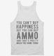 Ammo Is Happiness white Tank