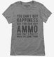 Ammo Is Happiness grey Womens