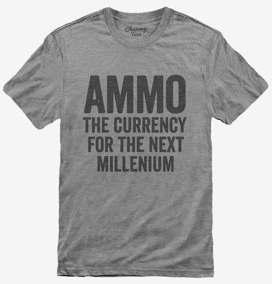 Ammo The Currency For The Next Millenium T-Shirt