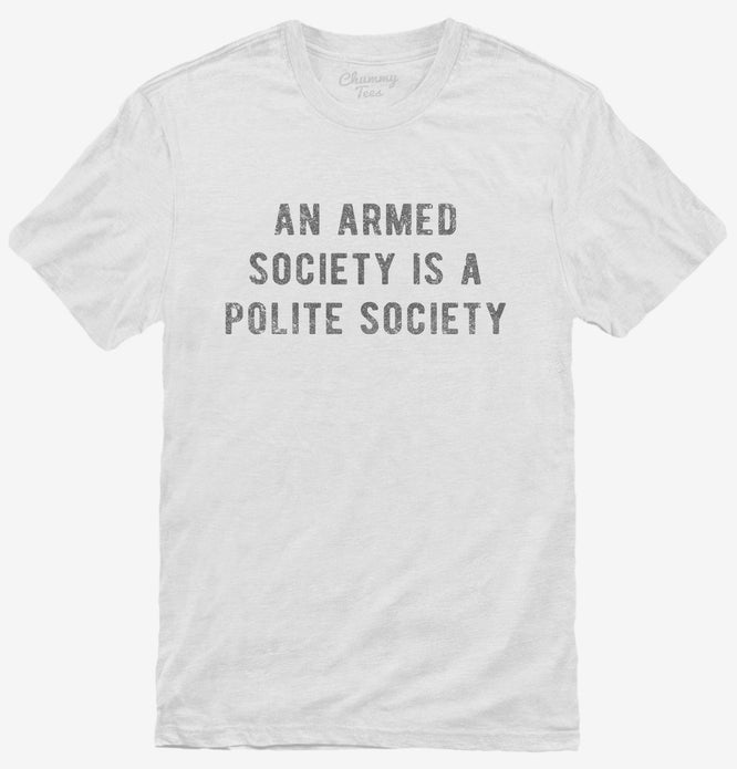 An Armed Society Is A Polite Society T-Shirt