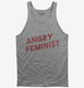 Angry Feminist grey Tank