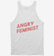Angry Feminist white Tank