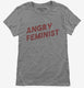Angry Feminist grey Womens