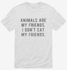 Animals Are My Friends Shirt 666x695.jpg?v=1700657322